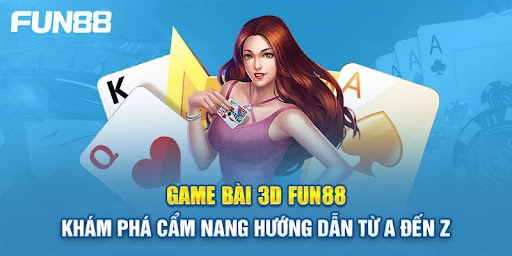 Tìm Hiểu Về Sảnh Game 3D Casino Fun88