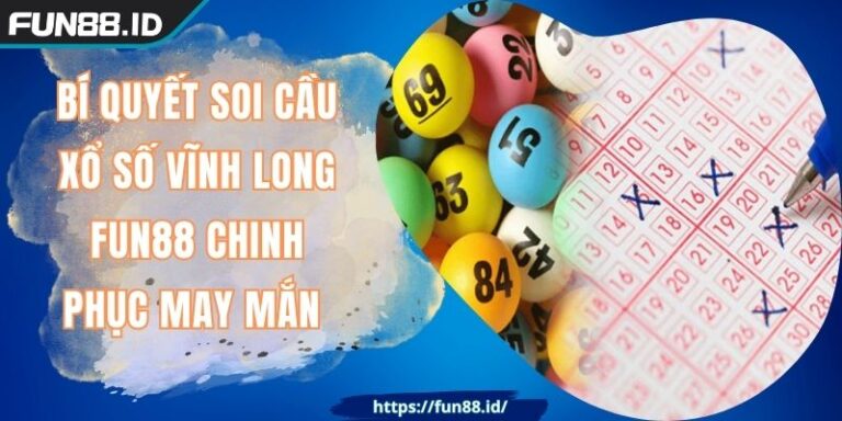 Bí Quyết Soi Cầu Xổ Số Vĩnh Long FUN88 Chinh Phục May Mắn