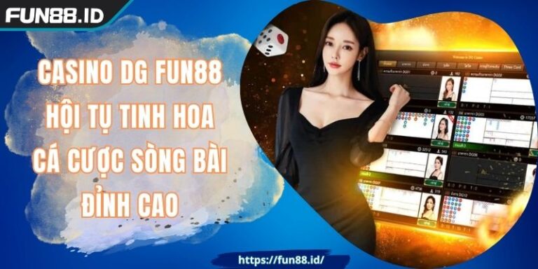 Casino DG FUN88 Hội Tụ Tinh Hoa Cá Cược Sòng Bài Đỉnh Cao
