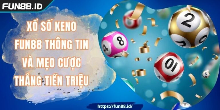 Xổ Số Keno FUN88 Thông Tin Và Mẹo Cược Thắng Tiền Triệu 2 Xổ Số Keno FUN88 Thông Tin Và Mẹo Cược Thắng Tiền Triệu