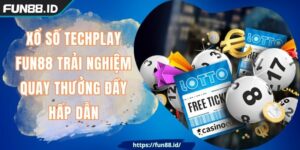 Xổ Số Techplay FUN88 Trải Nghiệm Quay Thưởng Đầy Hấp Dẫn