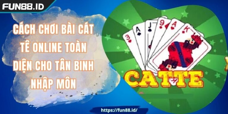 Cách Chơi Bài Cát Tê Online FUN88 Toàn Diện Cho Tân Binh 6 Cách Chơi Bài Cát Tê Online FUN88 Toàn Diện Cho Tân Binh