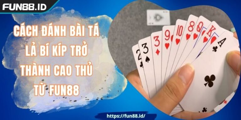 Cách Đánh Bài Tá Lả Bí Kíp Trở Thành Cao Thủ Từ FUN88 2 Cách Đánh Bài Tá Lả Bí Kíp Trở Thành Cao Thủ Từ FUN88