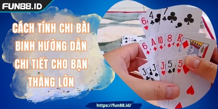 Cách Tính Chi Bài Binh Hướng Dẫn Chi Tiết Cho Bạn Thắng Lớn 3 Cách Tính Chi Bài Binh Hướng Dẫn Chi Tiết Cho Bạn Thắng Lớn