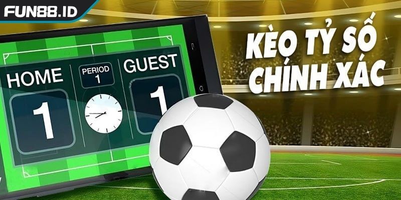 Kèo Tỷ Số Chính Xác FUN88 Chinh Phục Thử Thách Mở Vận May 1 Hiểu rõ bản chất của Kèo tỷ số chính xác FUN88