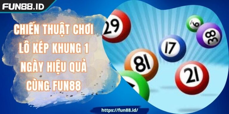 Chiến Thuật Chơi Lô Kép Khung 1 Ngày Hiệu Quả Cùng FUN88 4 Chiến Thuật Chơi Lô Kép Khung 1 Ngày Hiệu Quả Cùng FUN88