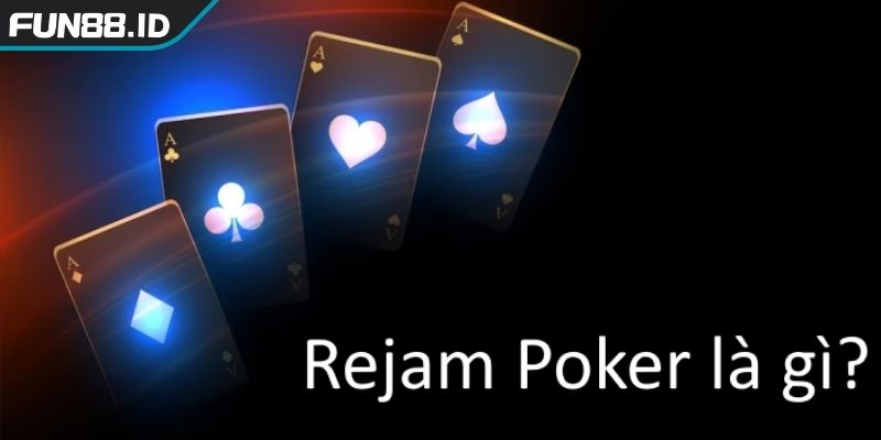 Hiểu rõ về bản chất của Rejam Poker là gì?