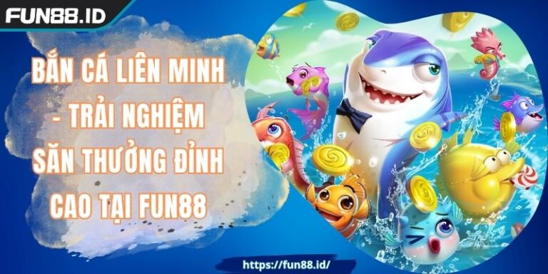 Bắn Cá Liên Minh - Trải Nghiệm Săn Thưởng Đỉnh Cao Tại FUN88