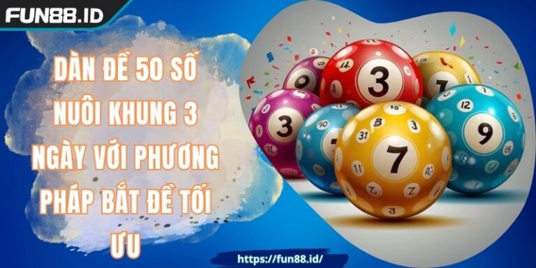 Dàn Đề 50 Số Nuôi Khung 3 Ngày Với Phương Pháp Bắt Đề Tối Ưu 1 Dàn Đề 50 Số Nuôi Khung 3 Ngày Với Phương Pháp Bắt Đề Tối Ưu