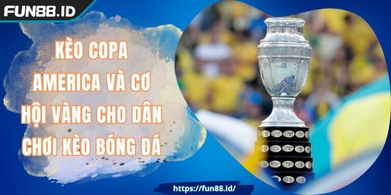 Kèo Copa America Và Cơ Hội Vàng Cho Dân Chơi Kèo Bóng Đá 9 Kèo Copa America Và Cơ Hội Vàng Cho Dân Chơi Kèo Bóng Đá