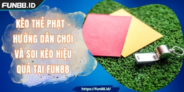 Kèo Thẻ Phạt - Hướng Dẫn Chơi Và Soi Kèo Hiệu Quả Tại FUN88 4 Kèo Thẻ Phạt - Hướng Dẫn Chơi Và Soi Kèo Hiệu Quả Tại FUN88