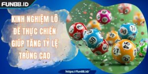 Kinh Nghiệm Lô Đề Thực Chiến Giúp Tăng Tỷ Lệ Trúng Cao