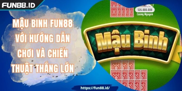 Mậu Binh FUN88 Với Hướng Dẫn Chơi Và Chiến Thuật Thắng Lớn 1 Mậu Binh FUN88 Với Hướng Dẫn Chơi Và Chiến Thuật Thắng Lớn