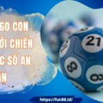 Soi Cầu 60 Con Bất Bại Với Chiến Thuật Lọc Số An Toàn