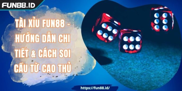 Tài Xỉu FUN88 - Hướng Dẫn Chi Tiết & Cách Soi Cầu Từ Cao Thủ 2 Tài Xỉu FUN88 - Hướng Dẫn Chi Tiết & Cách Soi Cầu Từ Cao Thủ
