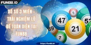 Xổ Số 3 Miền - Trải Nghiệm Lô Đề Toàn Diện Tại FUN88